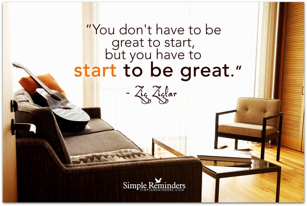 You don't have to be great to start